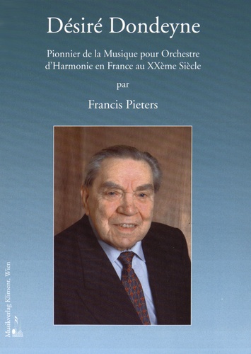 Francis Pieters - Désiré Dondeyne - Pionnier de la musique pour orchestre d'harmonie en France au XXe siècle.