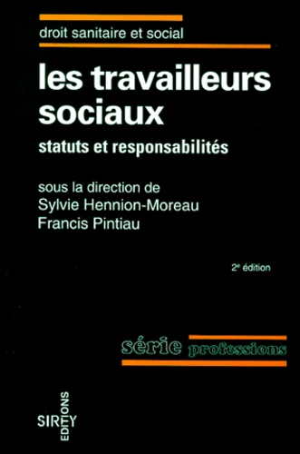 Francis Pintiau et Sylvie Hennion-Moreau - Les Travailleurs Sociaux. Statuts Et Responsabilites, 2eme Edition.