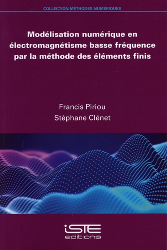 Francis Piriou et Stéphane Clénet - Modélisation numérique en électromagnétisme basse fréquence par la méthode des éléments finis.