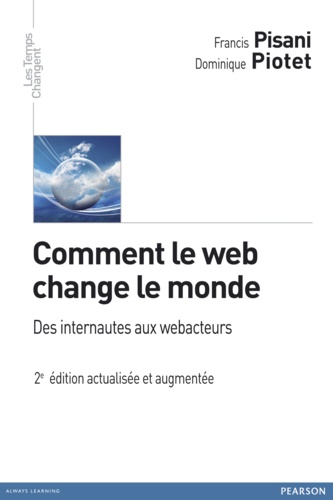 Francis Pisani et Dominique Piotet - Comment le web change le monde - Des internautes aux webacteurs.