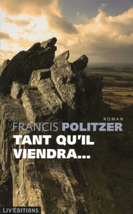 Francis Politzer - Tant qu'il viendra....