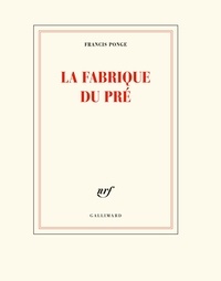 Francis Ponge - La fabrique du pré.