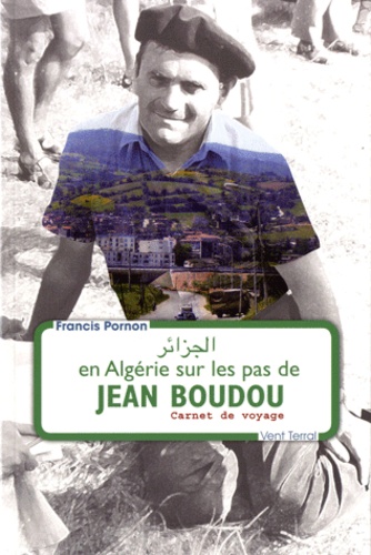 Francis Pornon - En Algérie sur les pas de Jean Boudou - Carnet de voyage.