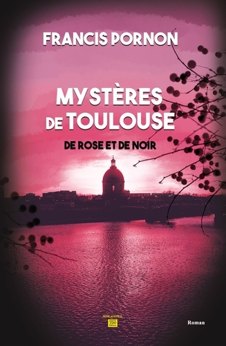 Les mystères de Toulouse. De rose et de noir