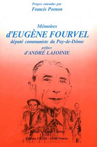 Francis Pornon - Mémoires d'Eugène Fourvel, député communiste du Puy-de-Dôme.