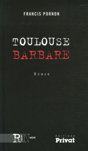 Francis Pornon - Toulouse barbare.