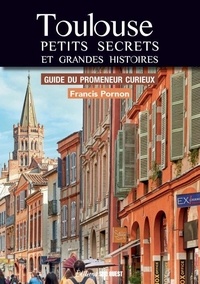 Francis Pornon - Toulouse, petits secrets et grandes histoires.