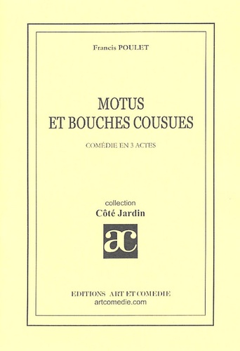 Francis Poulet - Motus et Bouches Cousues - Comédie en trois actes.