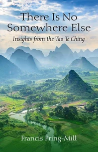 There Is No Somewhere Else: Insights from the Tao Te Ching