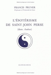 Francis Pruner - L'ésotérisme de Saint-John Perse dans Anabase.