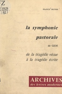 Francis Pruner et M. J. Minard - La symphonie pastorale, de Gide - De la tragédie vécue à la tragédie écrite.