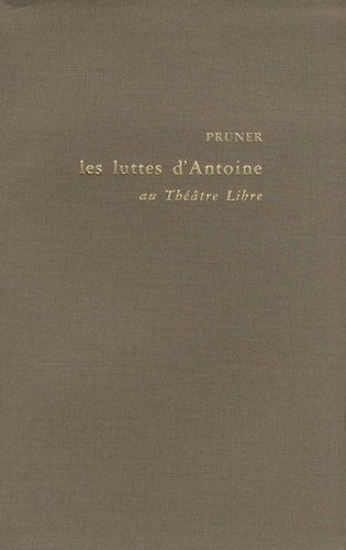 Francis Pruner - Les luttes d'Antoine au Théâtre libre - Tome 1.