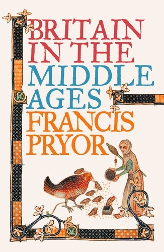 Francis Pryor - Britain in the Middle Ages - An Archaeological History (Text only).