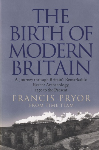 Francis Pryor - The Birth of Modern Britain.