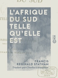 Francis Reginald Statham et Charles Giraudeau - L'Afrique du Sud telle qu'elle est.