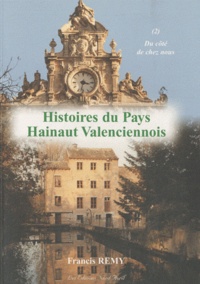 Francis Rémy - Histoires du Pays Hainaut Valenciennois - Tome 2, Du côté de chez nous !.