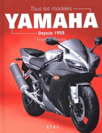 Francis Reyes - Tous Les Modeles Yamaha. Depuis 1955.