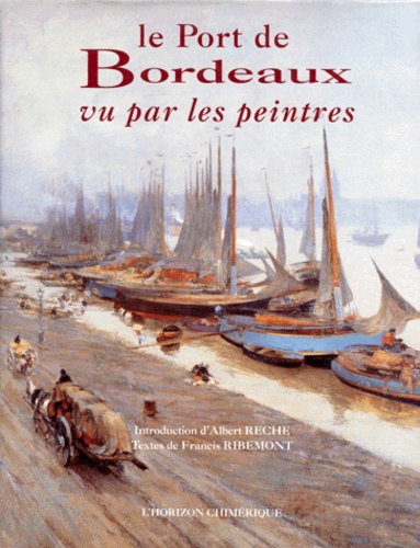 Francis Ribemont et Albert Rèche - Le port de Bordeaux vu par les peintres.