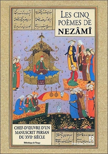 Francis Richard - Les Cinq Poèmes de Nezâmî - Chef-d'uvre persan du XVIIe siècle.