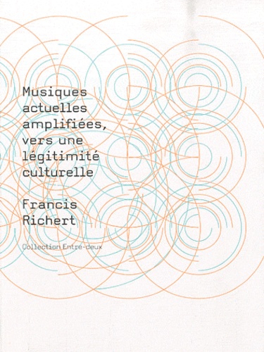 Francis Richert - Musiques actuelles amplifiées, vers une légitimité culturelle.