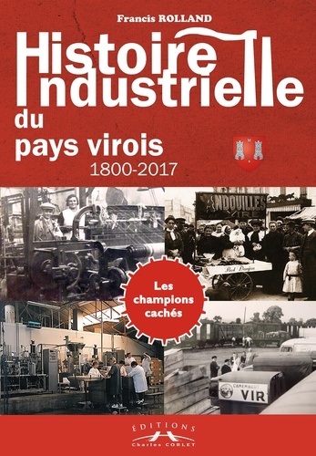 Francis Rolland - Histoire industrielle du pays virois.