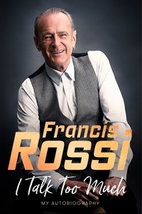 Francis Rossi - I Talk Too Much - My Autobiography.