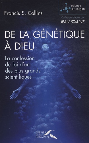 Francis-S Collins - De la génétique à Dieu - La confession de foi d'un des plus grands scientifiques.