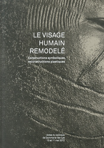 Francis Saint-Genez et Anne-Sophie Leclerc - Le visage humain remodelé - Constructions symboliques, reconstructions plastiques.