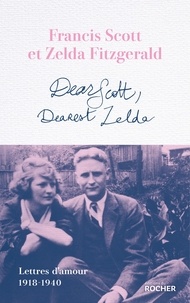 Francis Scott Fitzgerald et Zelda Fitzgerald - Dear Scott, Dearest Zelda - Lettres d'amour 1918-1940.