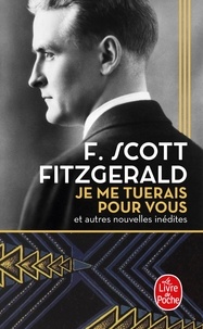 Francis Scott Fitzgerald - Je me tuerais pour vous - et autres nouvelles inédites.