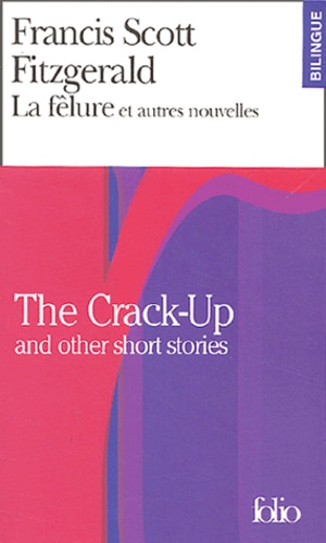 Francis Scott Fitzgerald - La fêlure et autres nouvelles : The Crack-Up and other short stories.