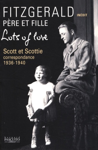 Lots of Love. Scott et Scottie : correspondance 1936-1940