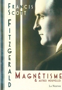 Francis Scott Fitzgerald - Magnétisme et autres nouvelles.