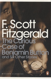 Francis Scott Fitzgerald - The Curious Case Of Benjamin Button - And Six Other Stories.