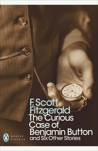 Francis Scott Fitzgerald - The Curious Case Of Benjamin Button - And Six Other Stories.