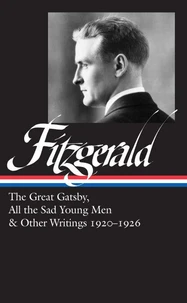The Great Gatsby, All the Sad Young Men & Other Writings 1920-1926