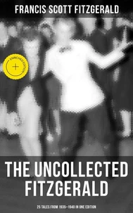 THE UNCOLLECTED FITZGERALD: 25 Tales from 1935–1940 in One Edition
