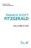 Francis Scott Fitzgerald - Un livre à soi - Et autres écrits personnels.