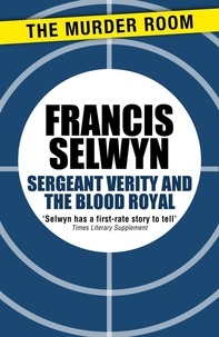 Francis Selwyn - Sergeant Verity and the Blood Royal.