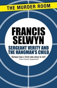 Francis Selwyn - Sergeant Verity and the Hangman's Child.