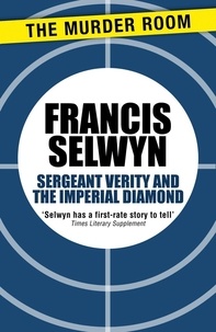 Francis Selwyn - Sergeant Verity and the Imperial Diamond.