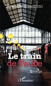 Francis Simonini - Le train de l'aube.