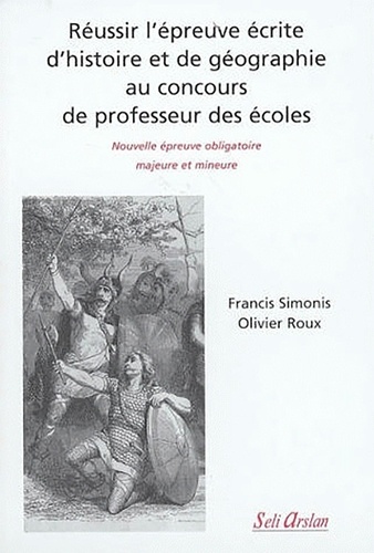 Francis Simonis et Olivier Roux - Réussir l'épreuve écrite d'histoire et de géographie au concours de professeur des écoles.