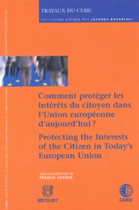 Francis Snyder et  Collectif - Comment protéger les intérêts du citoyen dans l'Union européenne aujourd'hui ? - Première rencontre internationale des jeunes chercheurs (RIJC).