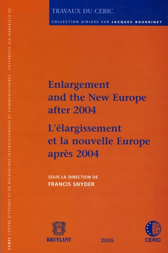 Francis Snyder - L'élargissement et la nouvelle Europe après 2004 - Edition bilingue français-anglais.