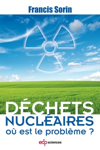 Francis Sorin - Déchets nucléaires : où est le problème ?.