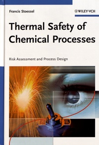 Francis Stoessel - Thermal Safety of Chemical Processes - Risk Assessment and Process Design.