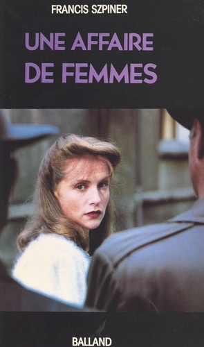 Une Affaire de femmes. Paris, 1943, exécution d'une avorteuse