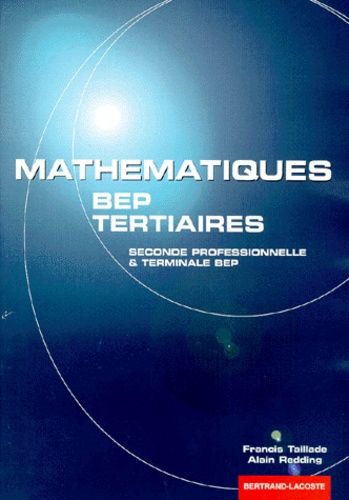 Francis Taillade et Alain Redding - Mathématiques, BEP tertiaires - Seconde professionnelle et terminale BEP.