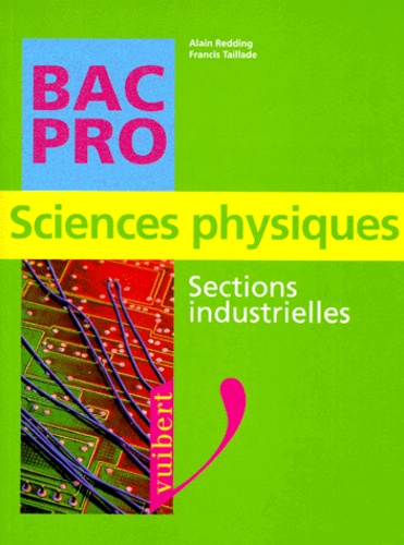 Francis Taillade et Alain Redding - Sciences physiques - Sections industrielles, conforme aux nouveaux programmes.